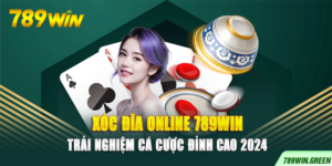 Xóc Đĩa Online 789win – Trải Nghiệm Cá Cược Đỉnh Cao 2024