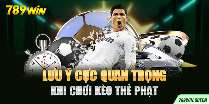 Lưu ý cực quan trọng khi chơi kèo thẻ phạt